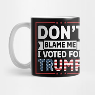 Don't blame me I voted for trump Mug